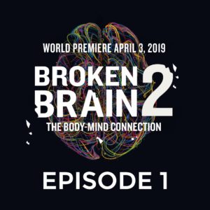 Watch BROKEN BRAIN 2 – Episode 1: The Power of the Body-Mind Connection