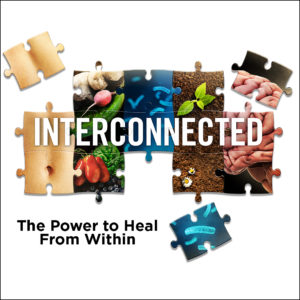 INTERCONNECTED: The Power To Heal From Within Documentary Series WEEKEND REPLAY