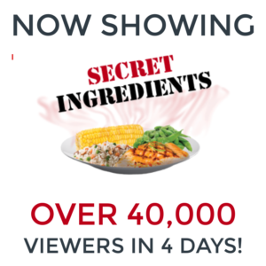 Over 40,000 Watched The SECRET INGREDIENTS the First 4 Days It Was Available