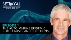 Watch episode 1 of Betrayal: The Autoimmune Solution: Root Causes and Solutions of the Autoimmune Epidemic.