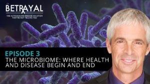 Watch episode 3 of Betrayal: The Autoimmune Solution: Health and Disease Begin and End in Your Microbiome.