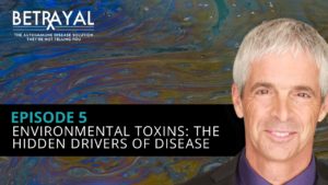 Watch episode 5 of Betrayal: The Autoimmune Solution: Environmental Toxins as the Hidden Drivers of Disease.