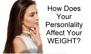 How Does Your Personality Affect Your Weight?