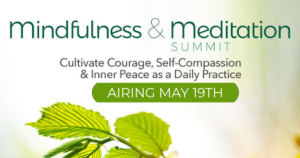 Starting May 19th,  Mindfulness & Meditation Summit 2020