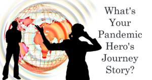 How Are You Writing Your Pandemic Hero’s Journey Story?