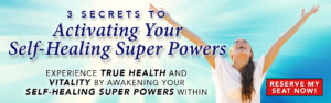 3 Secrets to Activating Your Self-Healing Powers