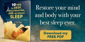 10 Tips for Deep, Rejuvenating, Age-Reversing Sleep [PDF]